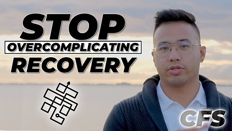 Overcomplicating Recovery Will Stop You From Healing | CHRONIC FATIGUE SYNDROME