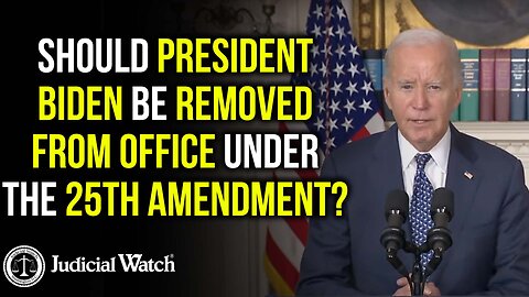 Should President Biden be Removed from Office Under the 25th Amendment?