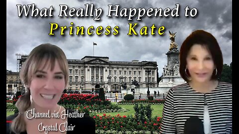 What Really Happened to Princess Kate | Channel via Heather | Crystal Clair