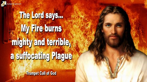 Dec 13, 2010 🎺 The Lord says... My Fire burns mighty and terrible, a suffocating Plague