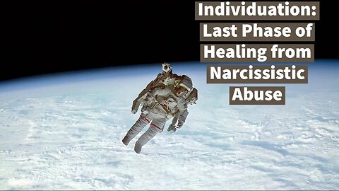 Individuate, Heal from Narcissistic Abuse