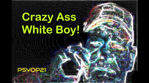 Crazy Ass White Boy!