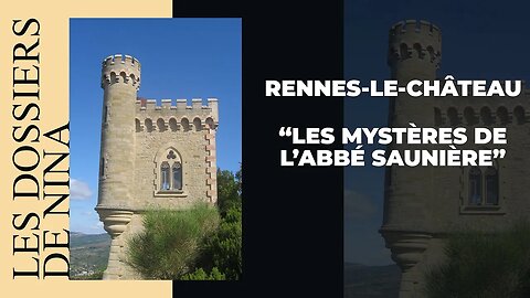 Les dossiers de Nina - 2ème partie Rennes-le-Château " Les mystères de l'Abbé Saunière"