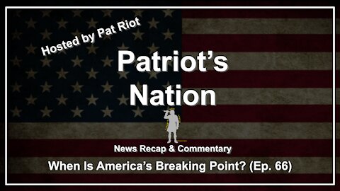 When Is America's Breaking Point? (Ep. 66) - Patriot's Nation