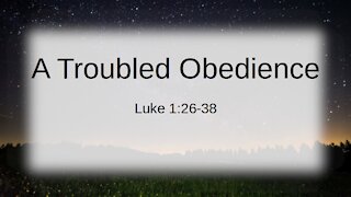 A Troubled Obedience - Luke 1:26-38