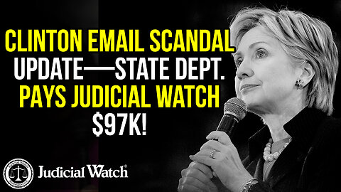 Clinton Email Scandal Update—State Dept. PAYS Judicial Watch $97k!
