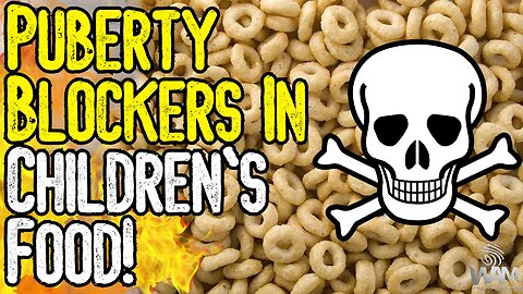 PUBERTY BLOCKERS IN CHILDREN'S FOOD! - They're Trying To Starve, Poison, Impoverish & Kill You!