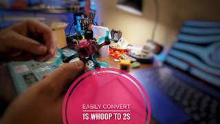 How to easily convert 1S whoop to 2S