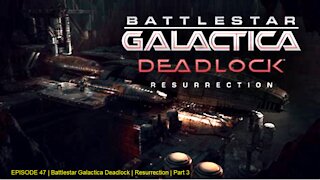 EPISODE 47 | Battlestar Galactica Deadlock | Resurrection | Part 3