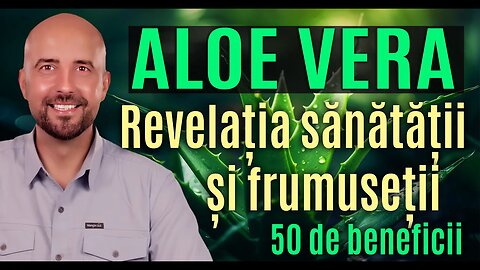 Aloe Vera: Sănătătate și frumusețe-50 beneficii uimitoare pentru viața ta, bazat pe studii medicale