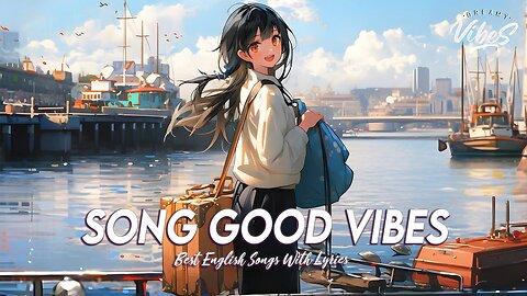Song Good Vibes 🍀 Chill Spotify Playlist Covers Trending English Songs With Lyrics