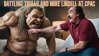 CPAC, Mike Lindell, and Gremlins In The Voting Machines! TROLLS WELCOME!