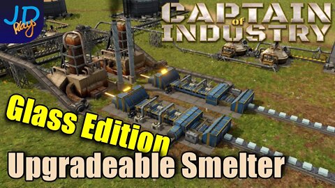 Upgradable Smelter Designs - Glass Edition 🚜 Captain of Industry 👷 Walkthrough, Guide & Tips