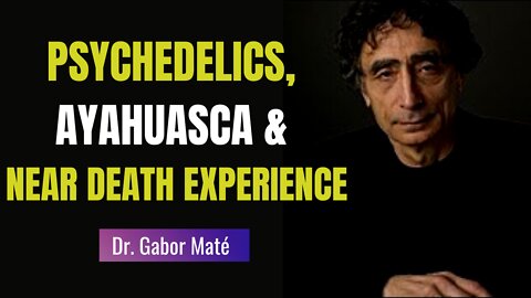 Dr. Gabor Maté Intense Talks About PSYCHEDELICS, AYAHUASCA & NEAR DEATH