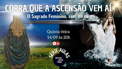 Live-aula: O Sagrado Feminino sem mimimi - Série Corra que a Ascensão vem aí 14/09/22