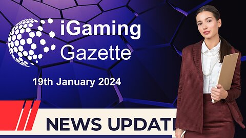 iGaming Gazette: iGaming News Update - 19th January 2024