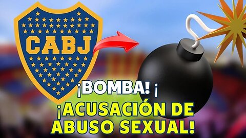 ¡ACUSACIÓN DE ABUSO SEXUAL EN BOCA JUNIORS! | Noticias de Boca Juniors