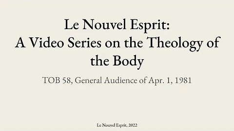 Theology of the Body Audience 58 | Le Nouvel Esprit Commentary on TOB