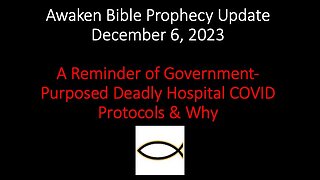 Awaken Bible Prophecy Update 12-6-23 – A Reminder of Deadly Hospital COVID Protocols