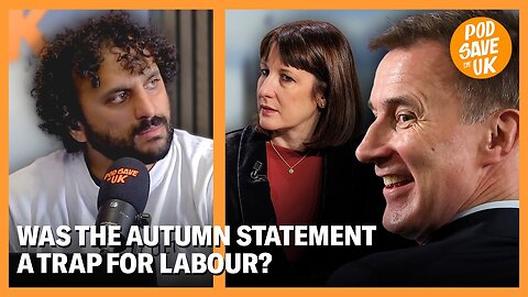 Was The Autumn Statement A Trap for Labour? | Pod Save The UK