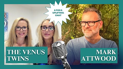 The Venus Twins & Mark Attwood | An uplifting and high vibe chat