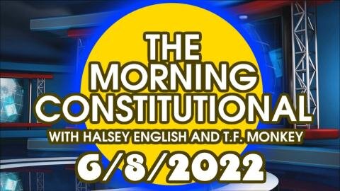 The Morning Constitutional: 6/8/2022