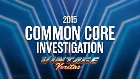 VINTAGE VERITAS: The Common Core Investigation