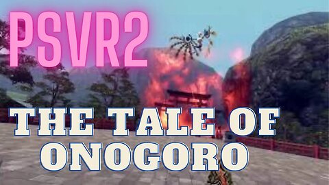 The tale of Onogoro: PS VR2 First Impressions