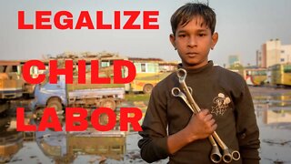 We should LEGALIZE Child Labor