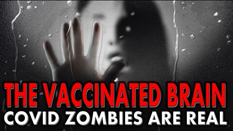 The Vaccinated Brain. Covid Zombies are Real!