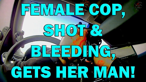 Female Cop, Shot And Bleeding, Gets Her Man On Video! LEO Round Table S05E49c