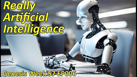 Really Artificial Intelligence! Genesis Week, S7, E006