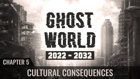 Ghost World 2022-2032 - Chapter 5 - Cultural Consequences