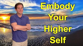 Live Life As Your Higher Self | The Embodiment Process