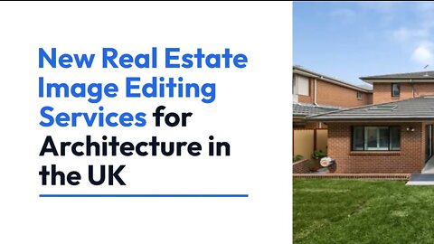 New Real Estate Image Editing Services for Architecture in the UK