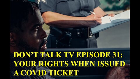 Don't Talk TV Episode 31: Your Rights When Being Issued a COVID Ticket