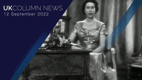 UK Column News - 12th September 2022