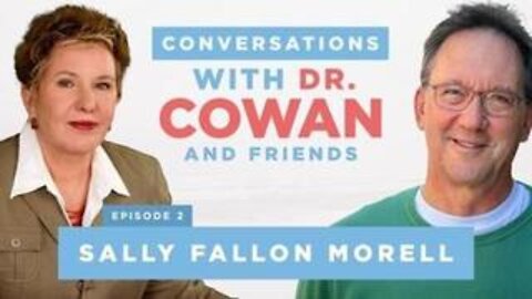 Conversations with Dr. Cowan & Friends | Ep:2 - Sally Fallon Morell