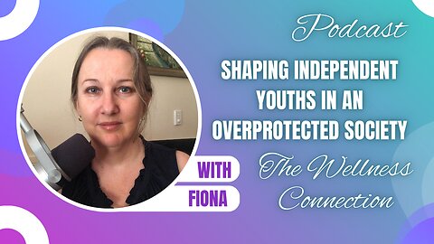Episode 51 Shaping Independent Youths in an Overprotected Society