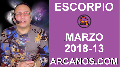 ESCORPIO MARZO 2018-13-25 al 31 Mar 2018-Amor Solteros Parejas Dinero Trabajo-ARCANOS.COM
