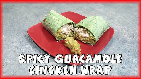 Spicy Guacamole Chicken Wrap
