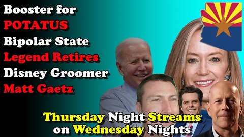 Booster POTATUS Bipolar State Disney Groomer Matt Gaetz - Thursday Night Streams on Wednesday Nights