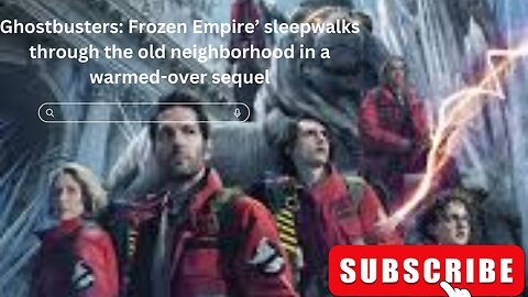 Ghostbusters: Frozen Empire’ sleepwalks through the old neighborhood in a warmed-over sequel