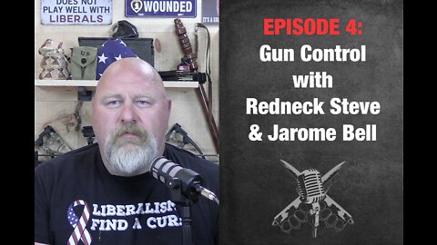 EPISODE 4: Gun Control with Redneck Steve & Jarome Bell