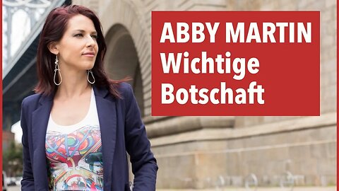 Abby Martin hat eine wichtige Botschaft!