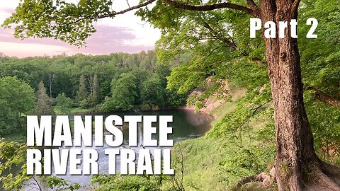 Manistee Trail PART 2