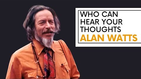 EVERYONE Can Hear Your Thoughts - Alan watts