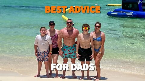 My Best Advice For Dads