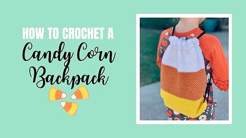 How To Crochet An Easy Candy Corn Backpack