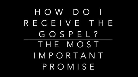 Bible study 5A: The Most Important Promise: How Do I Receive the Gospel? What Repentance is Not